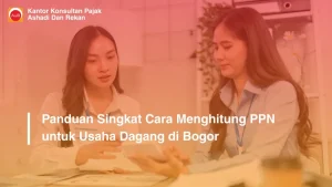 Panduan Singkat Cara Menghitung PPN untuk Usaha Dagang di Bogor