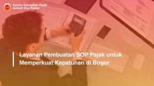 Layanan Pembuatan SOP Pajak untuk Memperkuat Kepatuhan di Bogor