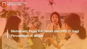 Memahami Pajak Karyawan dan PPh 21 bagi Perusahaan di Bogor