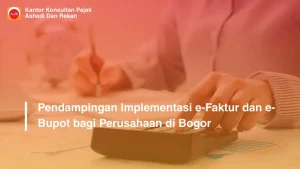 Pendampingan Implementasi e-Faktur dan e-Bupot bagi Perusahaan di Bogor