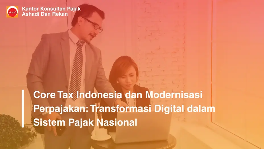 Core Tax Indonesia dan Modernisasi Perpajakan: Transformasi Digital dalam Sistem Pajak Nasional