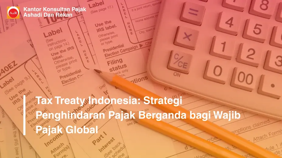 Tax Treaty Indonesia: Strategi Penghindaran Pajak Berganda bagi Wajib Pajak Global