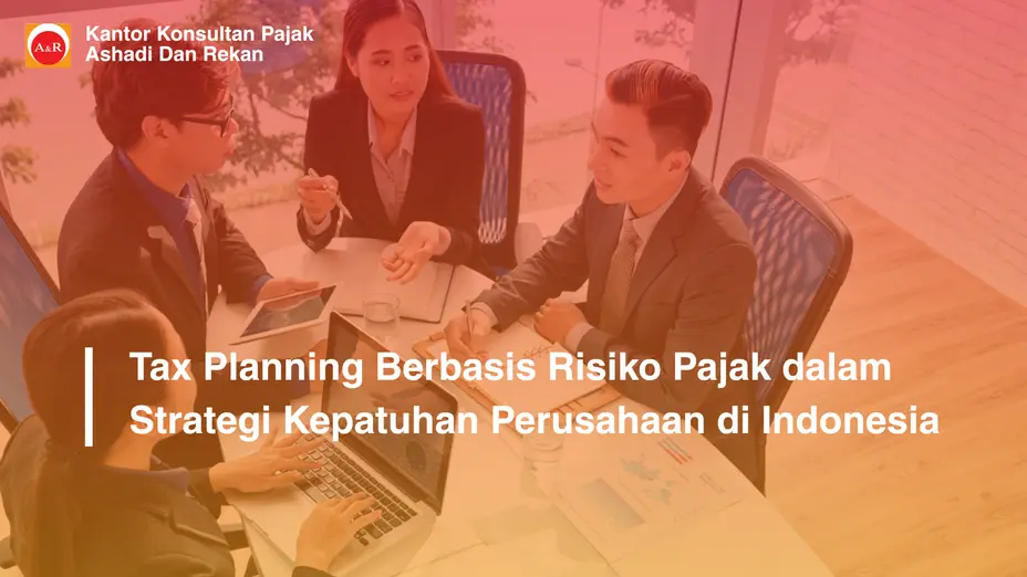 Tax Planning Berbasis Risiko Pajak dalam Strategi Kepatuhan Perusahaan di Indonesia